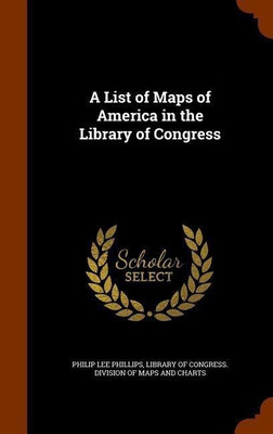 A List of Maps of America in the Library of Congress(English, Hardcover, Phillips Philip Lee)