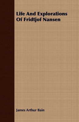 Life And Explorations Of Fridtjof Nansen(English, Paperback, Bain James Arthur)