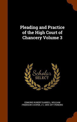 Pleading and Practice of the High Court of Chancery Volume 3(English, Hardcover, Daniell Edmund Robert)