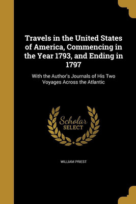 Travels in the United States of America, Commencing in the Year 1793, and Ending in 1797(English, Paperback, Priest William)