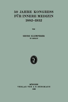 50 Jahre Kongress Fur Innere Medizin 1882-1932(German, Paperback, Klemperer Georg)