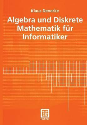 Algebra und Diskrete Mathematik fuer Informatiker(German, Paperback, Denecke Klaus)