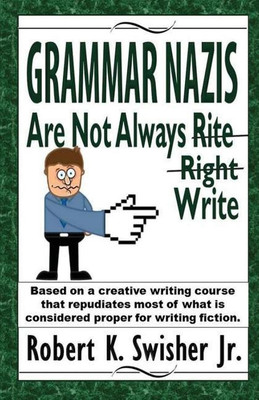 Grammar Nazis Are Not Always Rite, Right, Write(English, Paperback, Swisher Robert K Jr)