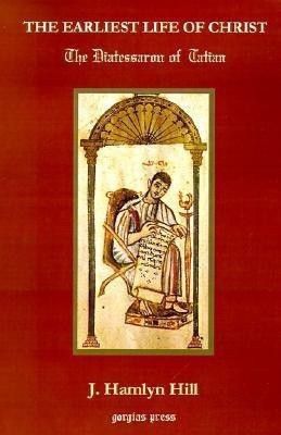 The Earliest Life of Christ: The Diatessaron of Tatian(English, Paperback, Hill J. Hamlyn)
