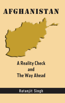 AFGHANISTAN : A Reality Check and The Way Ahead(English, Hardcover, Ratanjit Singh)