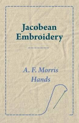 Jacobean Embroidery(English, Paperback, Hands A. F. Morris)