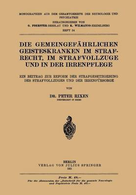 Die Gemeingefaehrlichen Geisteskranken im Strafrecht, im Strafvollzuge und in der Irrenpflege(German, Paperback, Rixen Peter)