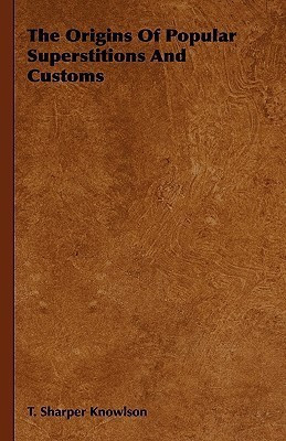The Origins Of Popular Superstitions And Customs(English, Hardcover, Knowlson T. Sharper)