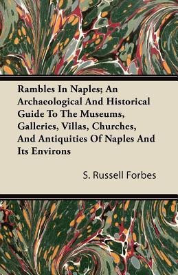 Rambles In Naples; An Archaeological And Historical Guide To The Museums, Galleries, Villas, Churches, And Antiquities Of Naples And Its Environs(English, Paperback, Forbes S. Russell)