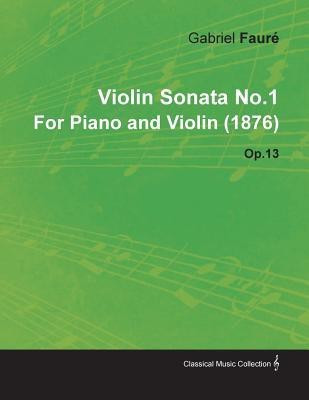 Violin Sonata No.1 By Gabriel Faure For Piano and Violin (1876) Op.13(English, Paperback, Faure Gabriel)