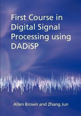First Course in Digital Signal Processing Using DADiSP(English, Paperback, Brown Allen)