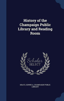 History of the Champaign Public Library and Reading Room(English, Hardcover, Kratz Edwin A)