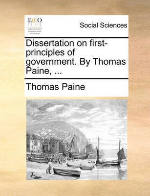 Dissertation on First-Principles of Government. by Thomas Paine, ...(English, Paperback, Paine Thomas)