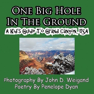 One Big Hole in the Ground, a Kid's Guide to Grand Canyon, USA(English, Paperback, Dyan Penelope)