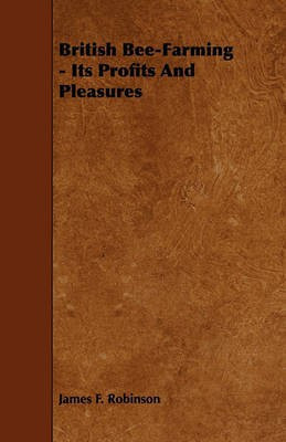 British Bee-Farming - Its Profits And Pleasures(English, Paperback, Robinson James F.)
