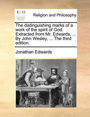 The Distinguishing Marks of a Work of the Spirit of God. Extracted from Mr. Edwards, ... by John Wesley, ... the Third Edition.(English, Paperback, Edwards Jonathan)