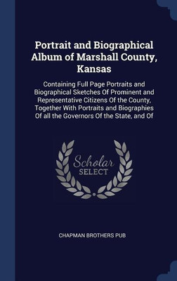 Portrait and Biographical Album of Marshall County, Kansas(English, Hardcover, Pub Chapman Brothers)
