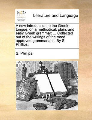 A New Introduction to the Greek Tongue; Or, a Methodical, Plain, and Easy Greek Grammar(English, Paperback, Phillips S)
