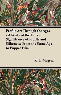Profile Art Through the Ages - A Study of the Use and Significance of Profile and Silhouette From the Stone Age to Puppet Film(English, Paperback, Anon)