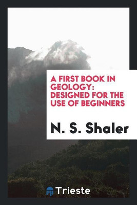 A First Book in Geology(English, Paperback, Shaler Nathaniel Southgate)