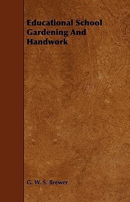 Educational School Gardening And Handwork(English, Paperback, Brewer G. W. S.)