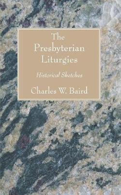 The Presbyterian Liturgies(English, Paperback, Baird Charles W)