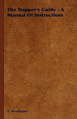 The Trapper's Guide - A Manual Of Instructions(English, Hardcover, Newhouse S.)