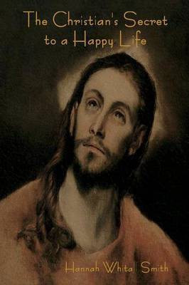 The Christian's Secret to a Happy Life(English, Paperback, Smith Hannah Whitall)