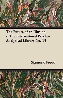 The Future of an Illusion - The International Psycho-Analytical Library No. 15(English, Paperback, Freud Sigmund)