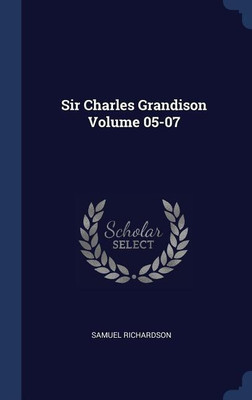 Sir Charles Grandison Volume 05-07(English, Hardcover, Richardson Samuel)