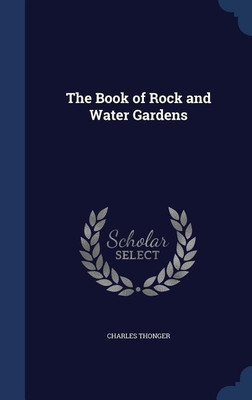 The Book of Rock and Water Gardens(English, Hardcover, Thonger Charles)