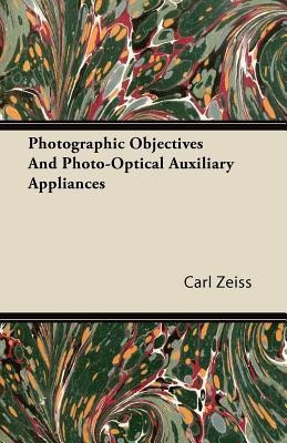 Photographic Objectives And Photo-Optical Auxiliary Appliances(English, Paperback, Zeiss Carl)