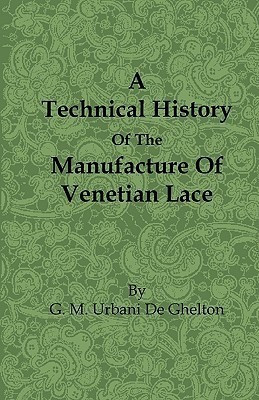 A Technical History Of The Manufacture Of Venetian Lace(English, Paperback, Gheltof G. M. Urbani De)