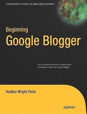 Beginning Google Blogger(English, Paperback, Wright-Porto Heather)