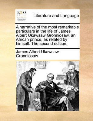 A Narrative of the Most Remarkable Particulars in the Life of James Albert Ukawsaw Gronniosaw, an African Prince, as Related by Himself. the Second Edition.(English, Paperback, Gronniosaw James Albert Ukawsaw)