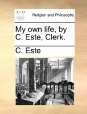 My Own Life, by C. Este, Clerk.(English, Paperback, Este C)
