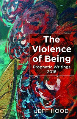 The Violence of Being(English, Paperback, Hood Jeff)