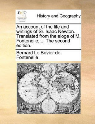 An Account of the Life and Writings of Sr. Isaac Newton. Translated from the Eloge of M. Fontenelle, ... the Second Edition.(English, Paperback, Fontenelle Bernard Le Bovier De)
