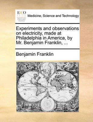 Experiments and Observations on Electricity, Made at Philadelphia in America, by Mr. Benjamin Franklin, ...(English, Paperback, Franklin Benjamin)