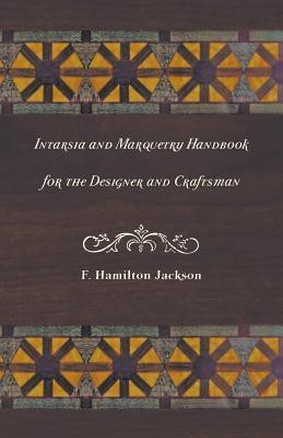 Intarsia and Marquetry - Handbook for the Designer and Craftsman(English, Paperback, Jackson F. Hamilton)