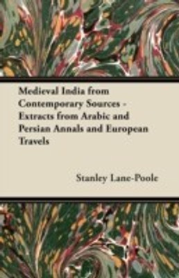 Medieval India from Contemporary Sources - Extracts from Arabic and Persian Annals and European Travels(English, Paperback, Lane-Poole Stanley)