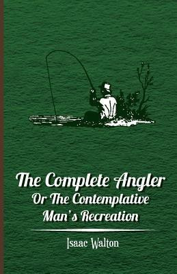 The Complete Angler - Or The Contemplative Man's Recreation(English, Paperback, Walton Isaac)
