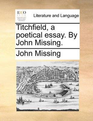 Titchfield, a Poetical Essay. by John Missing.(English, Paperback, Missing John)