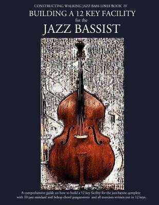 Constructing Walking Jazz Bass Lines Book IV - Building a 12 Key Facility for the Jazz Bassist(English, Paperback, Mooney Steven)