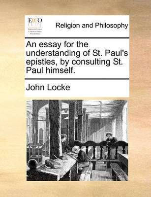 An Essay for the Understanding of St. Paul's Epistles, by Consulting St. Paul Himself.(English, Paperback, Locke John)