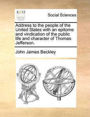 Address to the People of the United States with an Epitome and Vindication of the Public Life and Character of Thomas Jefferson.(English, Paperback, Beckley John James)