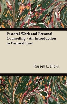 Pastoral Work and Personal Counseling - An Introduction to Pastoral Care(English, Paperback, Dicks Russell L.)