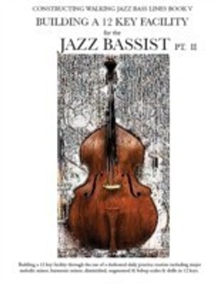 Constructing Walking Jazz Bass Lines Book V - Building a 12 Key Facility for the Jazz Bassist PT II(English, Paperback, Mooney Steven)