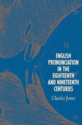 English Pronunciation in the Eighteenth and Nineteenth Centuries(English, Hardcover, Jones C.)