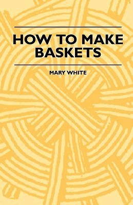 How To Make Baskets(English, Paperback, White Mary)